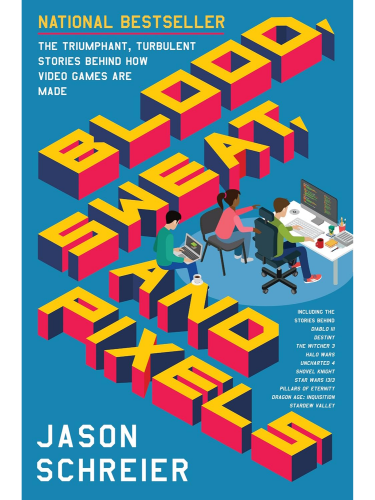 Kniha Blood, Sweat, and Pixels : The Triumphant, Turbulent Stories Behind How Video Games are Made ENG