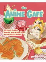 Kuchárka The Anime Cafe - 50 Iconic Treats, Snacks, a Drinks from Your Favorite Anime ENG