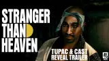 STRANGER THAN HEAVEN | Tupac & Cast Reveal Trailer