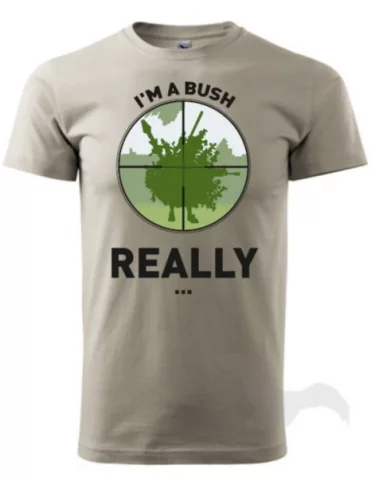 Tričko - I Am a Bush